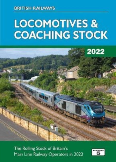 British Railways Locomotives & Coaching Stock 2022 - The Rolling Stock of Britain's Mainline Railway Operators