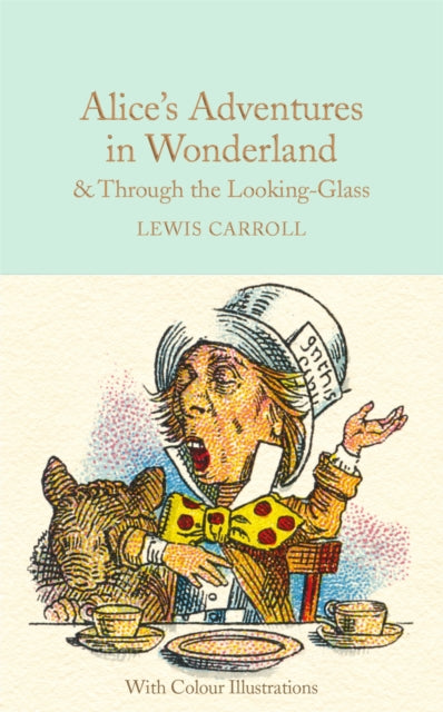 Alice's Adventures in Wonderland and Through the Looking-Glass: And What Alice Found There - Colour Illustrations