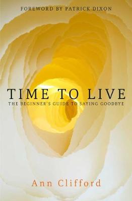 Time to Live: The Beginner's Guide to Saying Goodbye