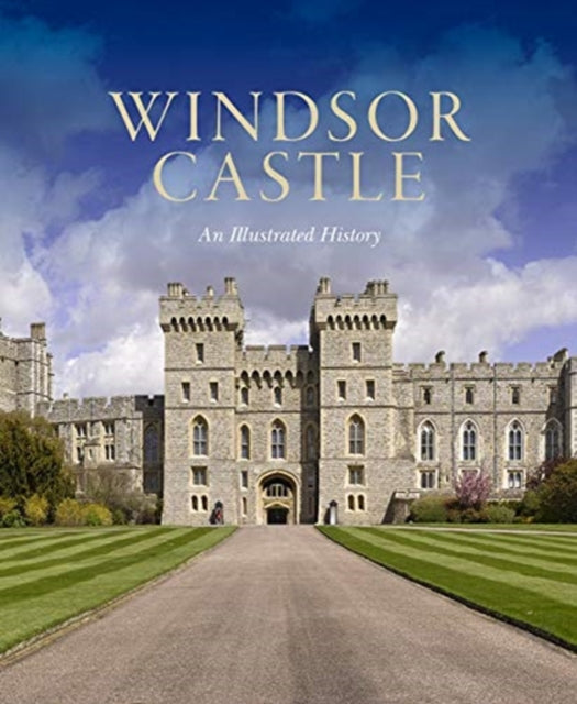 Windsor Castle: An Illustrated History