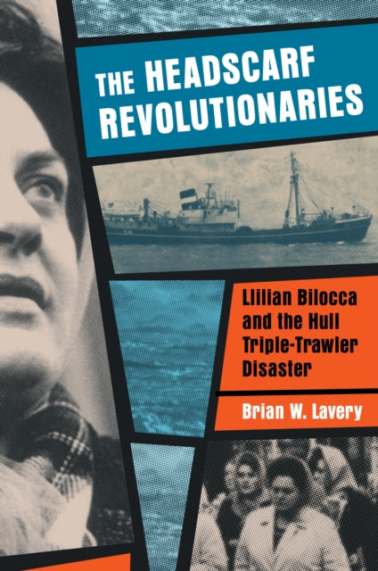 Headscarf Revolutionaries: Lillian Bilocca and the Hull Triple-Trawler Disaster