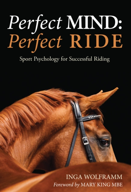 Perfect Mind, Perfect Ride: Sport Psychology for Successful Riding