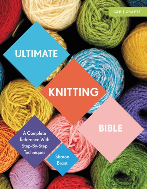 Ultimate Knitting Bible: A Complete Reference with Step-by-Step Techniques