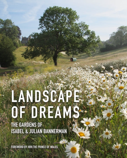 Landscape of Dreams - The Gardens of Isabel and Julian Bannerman
