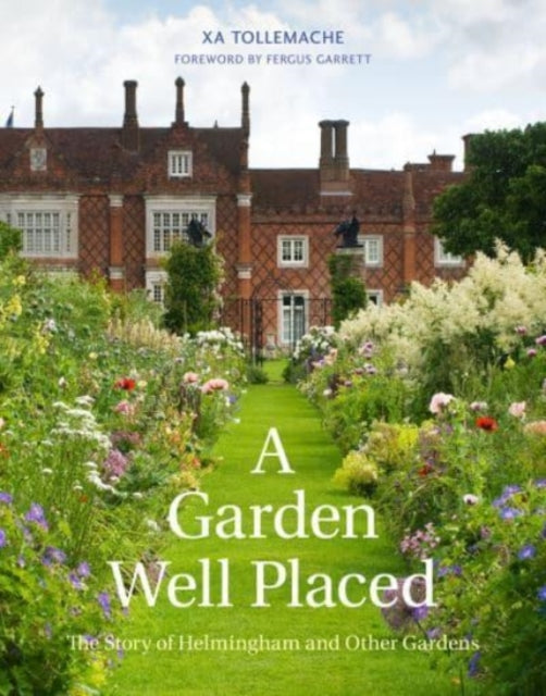A Garden Well Placed - The Story of Helmingham and Other Gardens