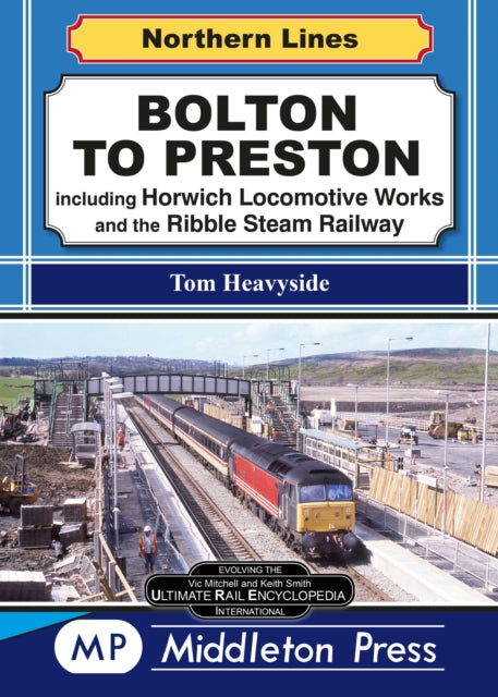 Bolton To Preston. - including Horwich Locomotive Works and the Ribble Steam Railway.