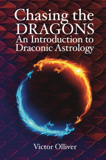 Chasing the Dragons: An Introduction to Draconic Astrology - How to find your soul purpose in the horoscope