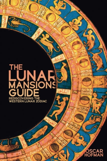 The Lunar Mansions Guide - Rediscovering the Western Lunar Zodiac