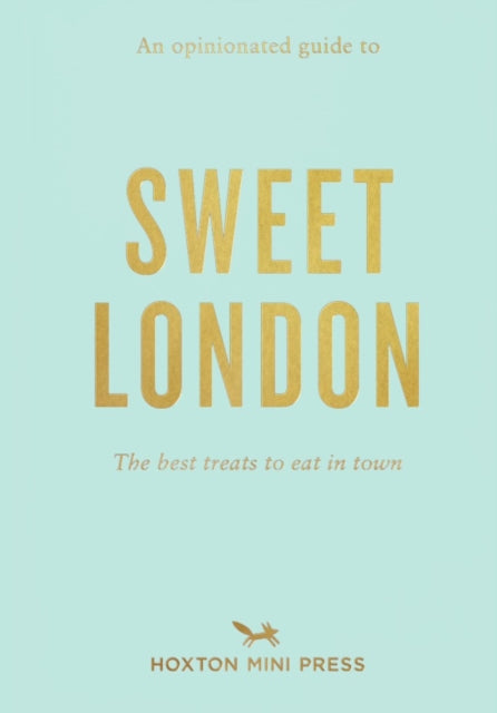 Opinionated Guide to Sweet London