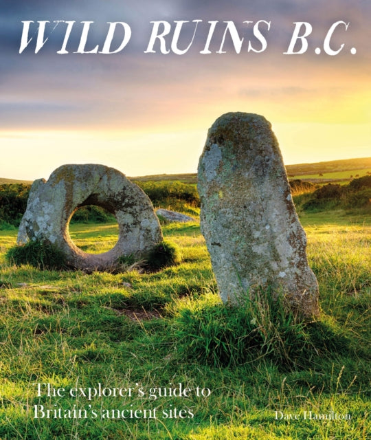 Wild Ruins BC - The explorer's guide to Britain's ancient sites
