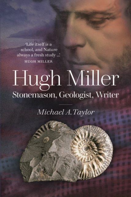 Hugh Miller - Stonemason, Geologist, Writer