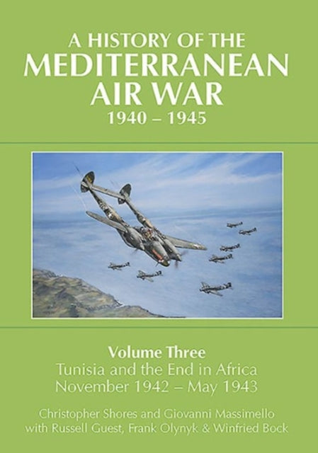 A History of the Mediterranean Air War, 1940-1945: Tunisia and the End of Africa, November 1942-May 1943