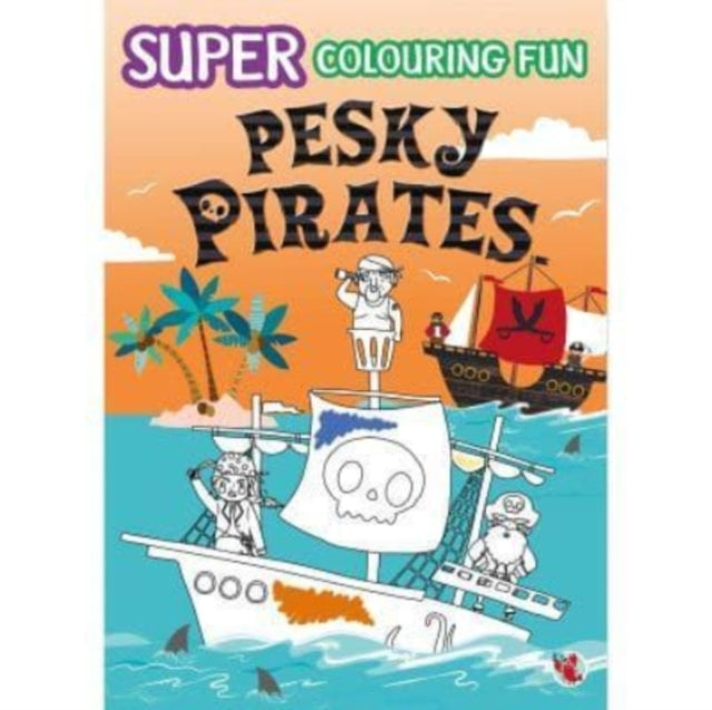 SUPER COLOURING FUN PESKY PIRATES