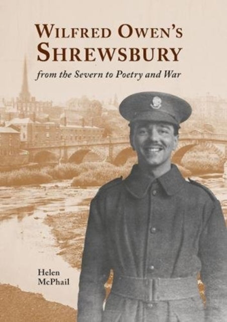 Wilfred Owen's Shrewsbury - from the Severn to Poetry and War