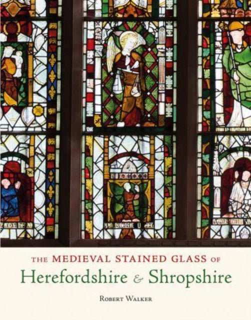 Medieval Stained Glass of Herefordshire & Shropshire