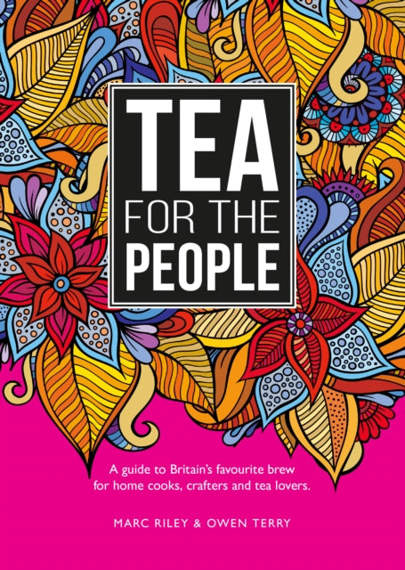 Tea For The People - A guide to Britain's favourite brew and fun stuff to do with it