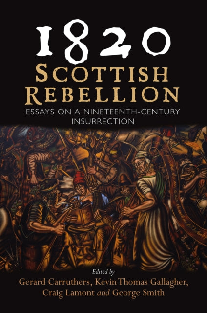 1820: Scottish Rebellion - Essays on a Nineteenth-Century Insurrection