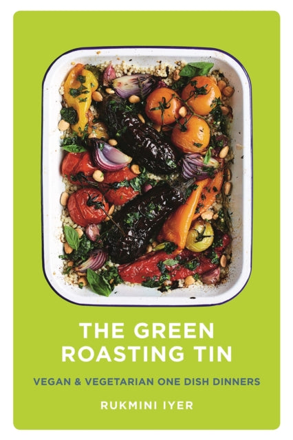 The Green Roasting Tin - Vegan and Vegetarian One Dish Dinners