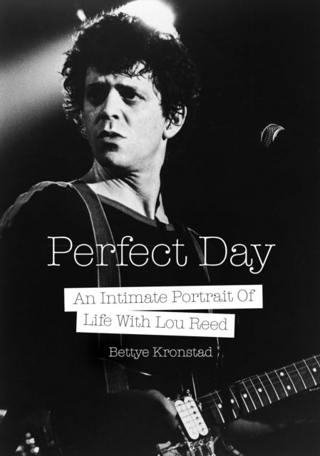 Perfect Day: A First Wife's Intimate Portrait of Life with Lou Reed