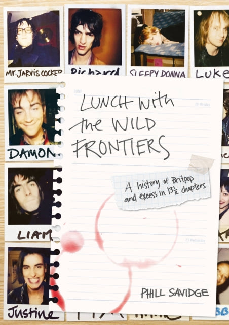 Lunch With The Wild Frontiers - A History of Britpop and Excess in 131/2 Chapters