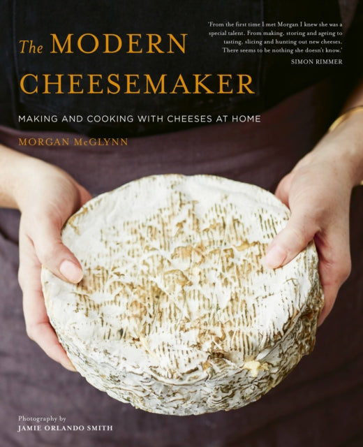 The Modern Cheesemaker - Making and cooking with cheeses at home