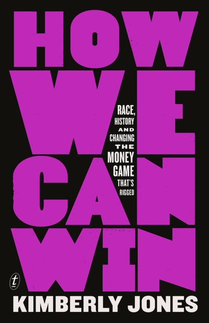 How We Can Win - Race, History and Changing the Money Game That's Rigged