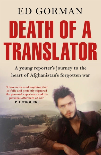 Death of a Translator - A young reporter's journey to the heart of Afghanistan's forgotten war