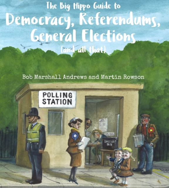 The The Big Hippo Guide to Democracy, Referendums, General Elections ( and all that )