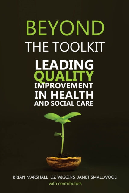 Beyond the Toolkit - Leading Quality Improvement in Health and Social Care
