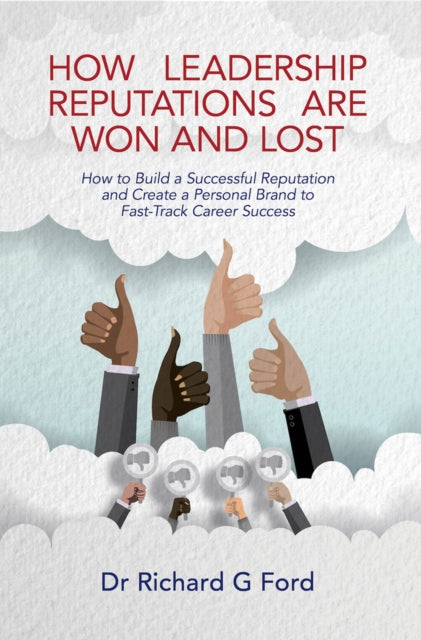 How Leadership Reputations Are Won and Lost - How To Build a  Successful Reputation and Create a Personal Brand to Fast-Track Career Success