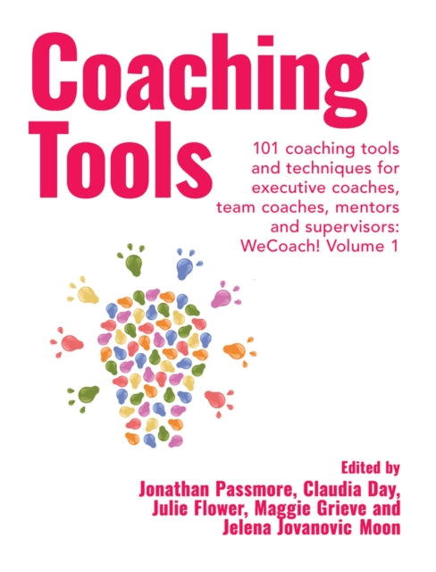 Coaching Tools - 101 coaching tools and techniques for executive coaches, team coaches, mentors and supervisors: WeCoach! Volume 1