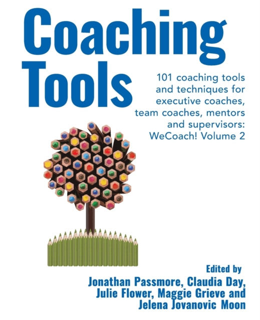 Coaching Tools: 101 coaching tools and techniques for executive coaches, team coaches, mentors and supervisors: WeCoach! Volume 2