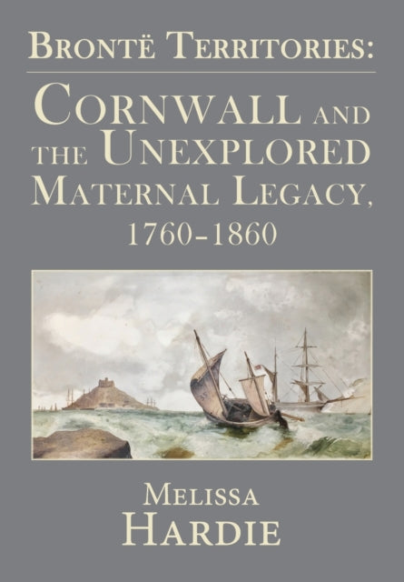 Bronte Territories - Cornwall and the Unexplored Maternal Legacy, 1760-1870