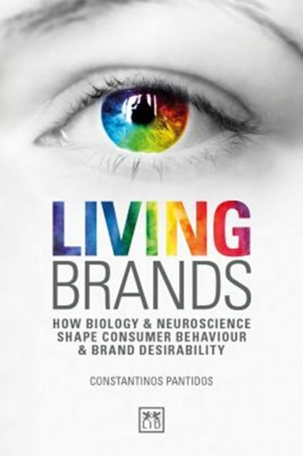 Living Brands - How Biology & Neuroscience Shape Consumer's Behaviour & Brand Desirability