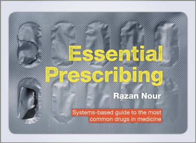Essential Prescribing - Systems-based guide to the most common drugs in medicine