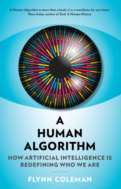 A Human Algorithm - How Artificial Intelligence is Redefining Who We Are