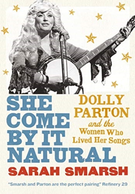 She Come By It Natural - Dolly Parton and the Women Who Lived her Songs