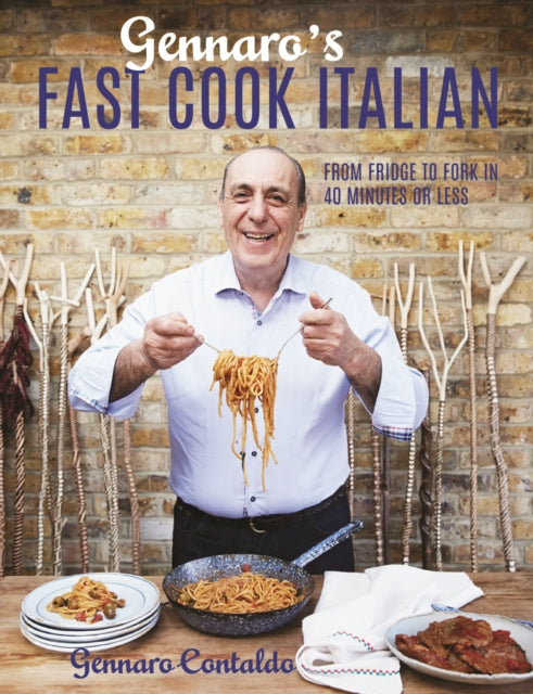 Gennaro's Fast Cook Italian - From fridge to fork in 40 minutes or less