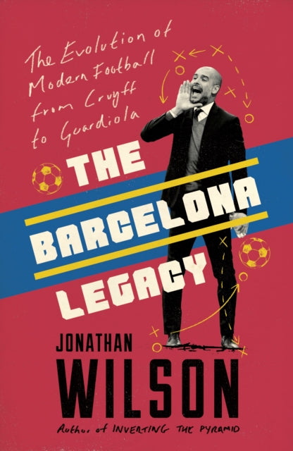 The Barcelona Legacy - Guardiola, Mourinho and the Fight For Football's Soul