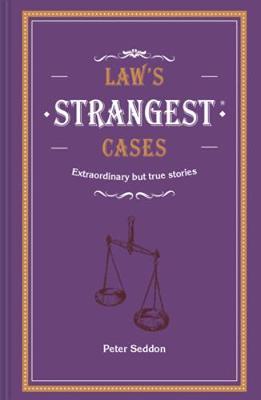 Law's Strangest Cases - Extraordinary but true tales from over five centuries of legal history