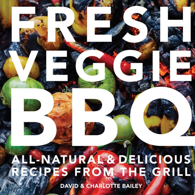 Fresh Veggie BBQ - All-natural & delicious recipes from the grill