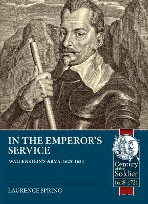 In the Emperor's Service - Wallenstein'S Army, 1625-1634