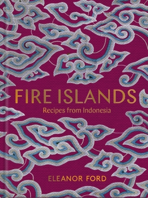 Fire Islands - Recipes from Indonesia