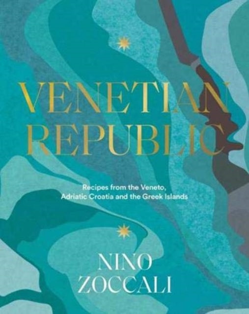 Venetian Republic - Recipes and stories from the shores of the Adriatic, the Dalmatian Coast and the Greek islands