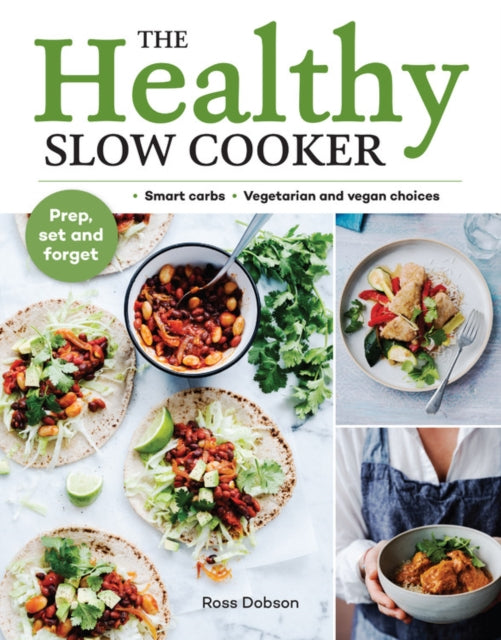 The Healthy Slow Cooker - Loads of veg; smart carbs; vegetarian and vegan choices; prep, set and forget