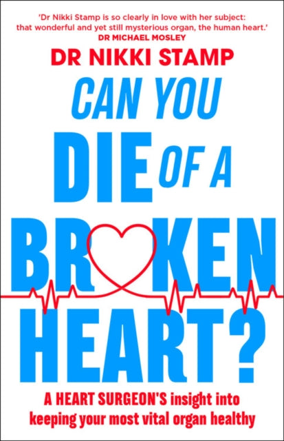 Can you Die of a Broken Heart? - A heart surgeon's insight into keeping your most vital organ healthy