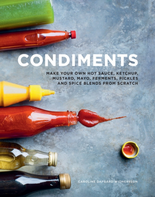 Condiments - Make your own hot sauce, ketchup, mustard, mayo, ferments, pickles and spice blends from scratch