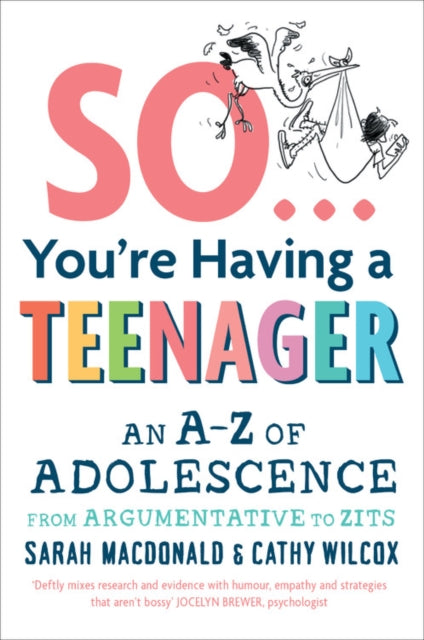 So ... You're Having a Teenager - An A-Z of adolescence from argumentative to zits