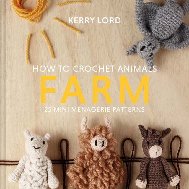 How to Crochet Animals: Farm - 25 mini menagerie patterns