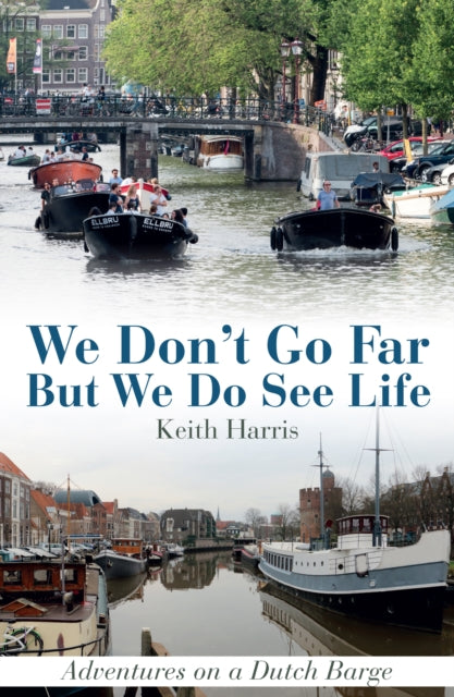 We Don't Go Far But We Do See Life - Adventures on a Dutch Barge